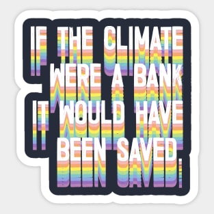 If The Climate Were A Bank It Would Have Been Saved Sticker